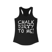 Ladies Chalk Dirty To Me Tank